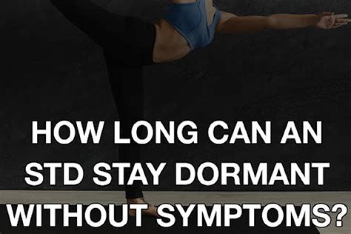 How long can a STD stay dormant without symptoms?