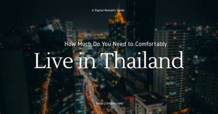 How much money do I need to live comfortably in Thailand?
