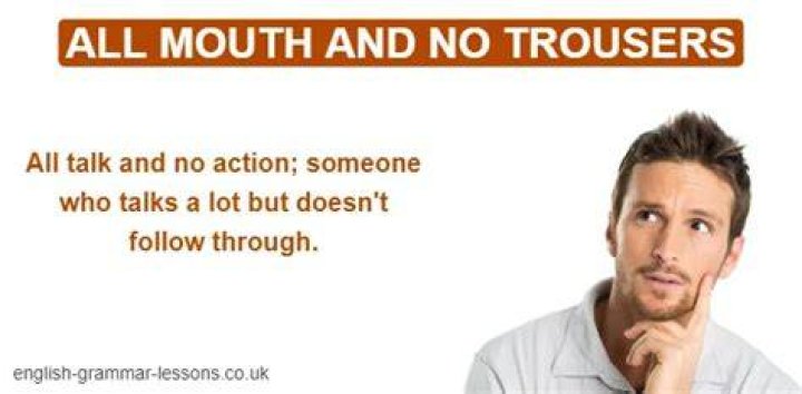 What does all mouth and no trousers mean?